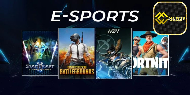 Các tựa game Esport được cá cược nhiều nhất tại MCW19